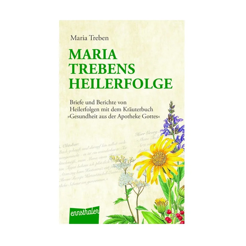 Maria Trebens Heilerfolge - Briefe und Berichte von Heilerfolgen mit dem Kräuterbuch 'Gesundheit aus der Apotheke Gottes'